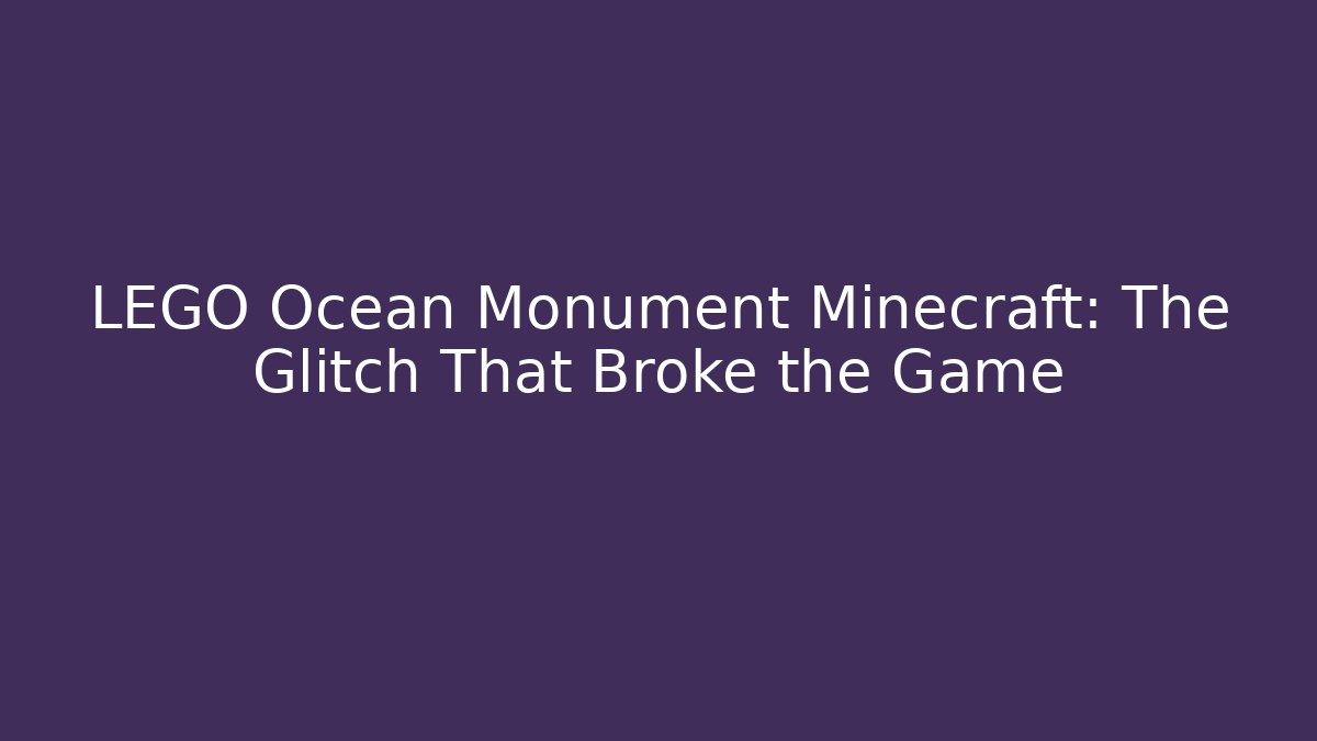 LEGO Ocean Monument Minecraft: The Glitch That Broke the Game