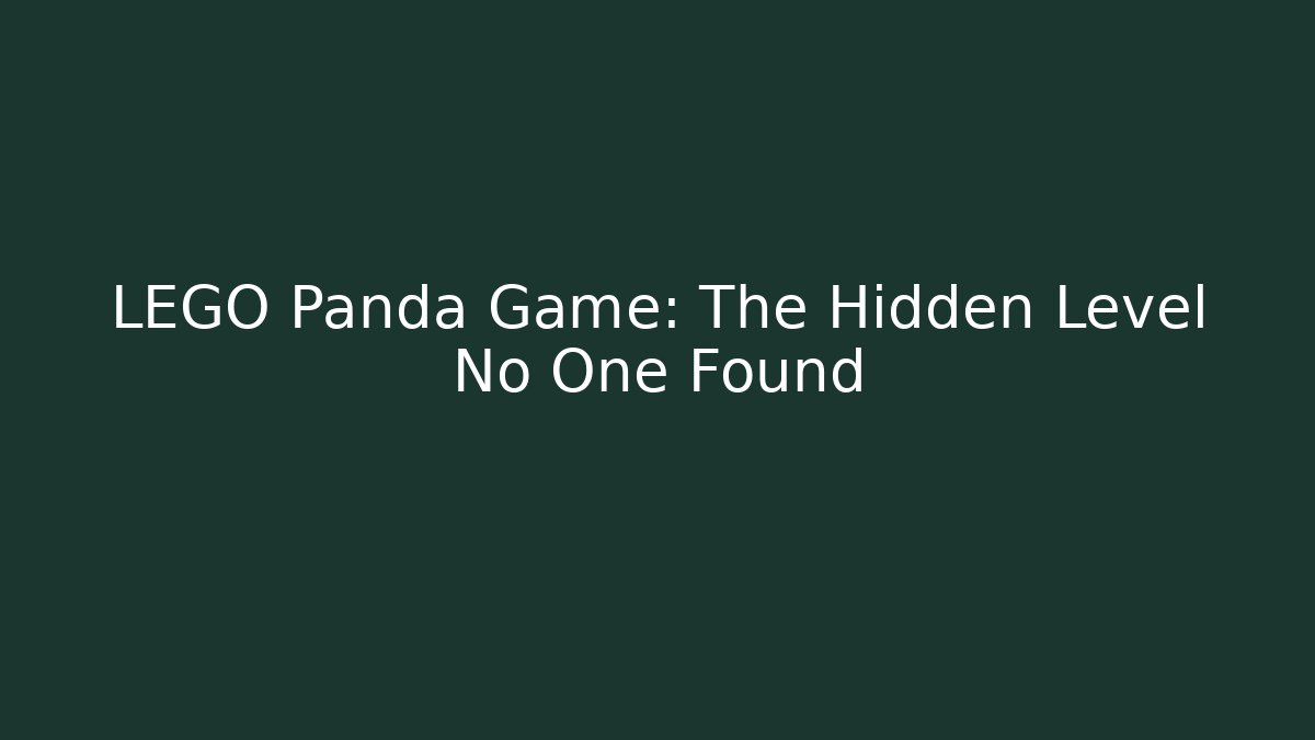 LEGO Panda Game: The Hidden Level No One Found