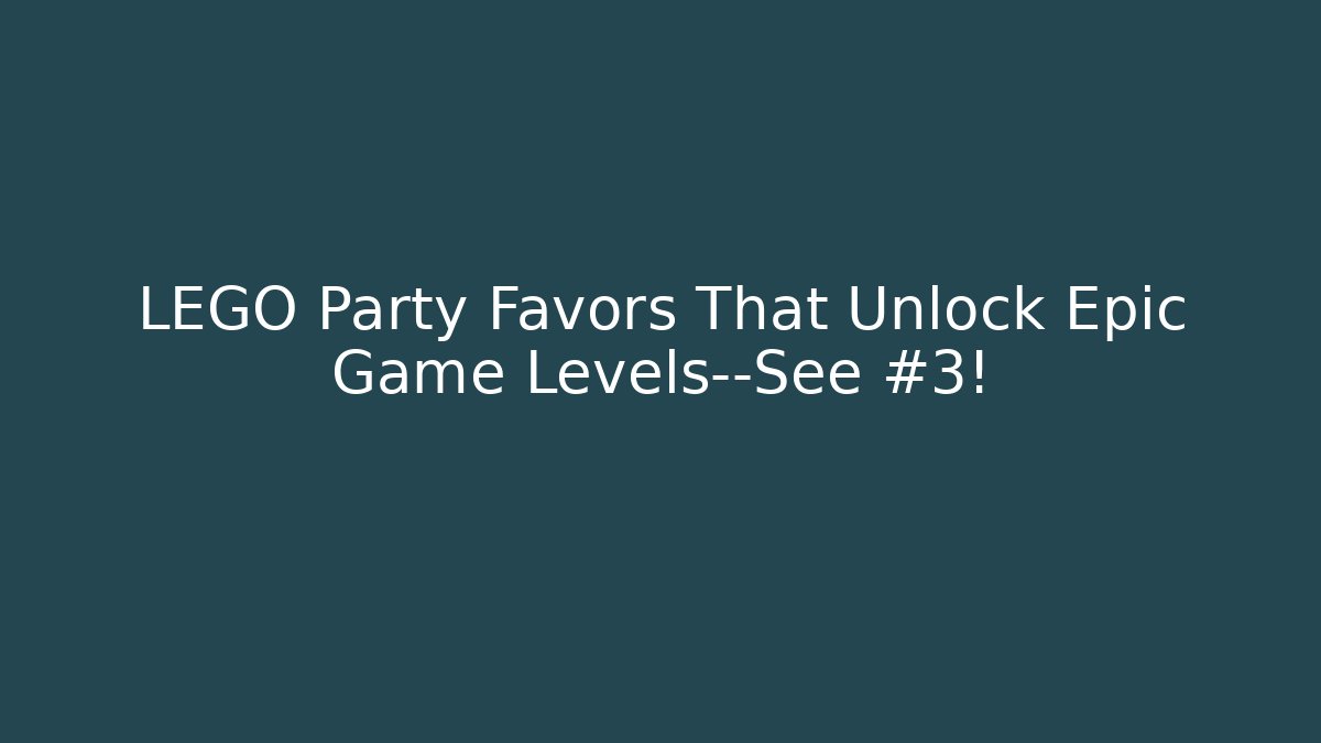 LEGO Party Favors That Unlock Epic Game Levels—See #3!