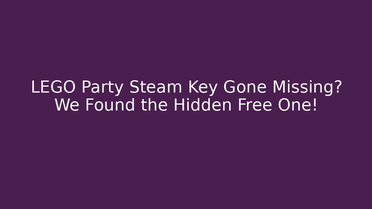 LEGO Party Steam Key Gone Missing? We Found the Hidden Free One!