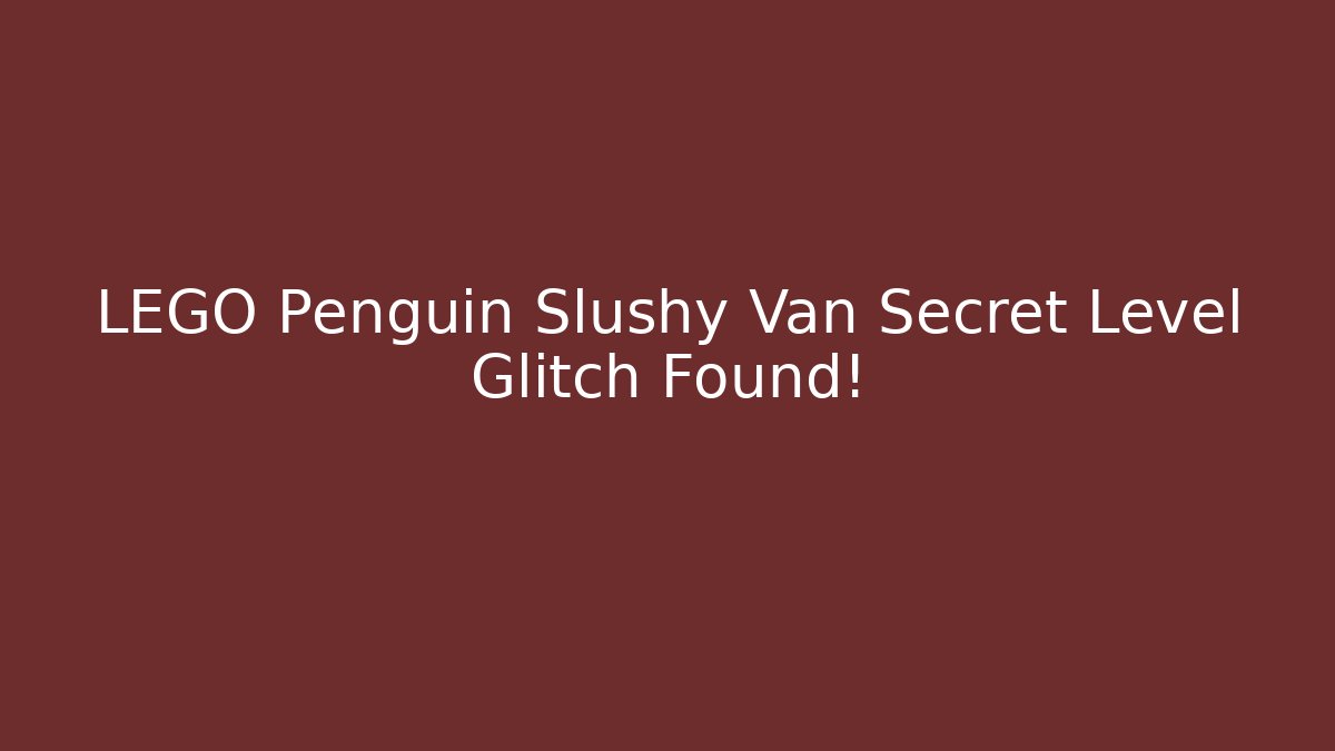 LEGO Penguin Slushy Van Secret Level Glitch Found!