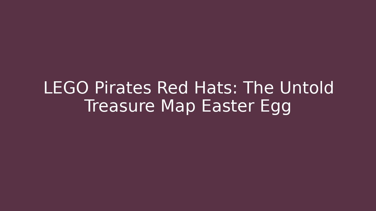 LEGO Pirates Red Hats: The Untold Treasure Map Easter Egg - Critter Realm