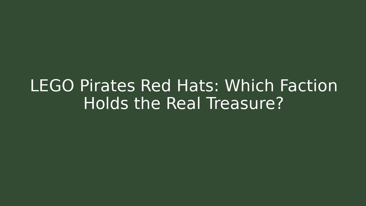 LEGO Pirates Red Hats: Which Faction Holds the Real Treasure?