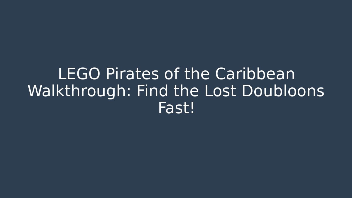 LEGO Pirates of the Caribbean Walkthrough: Find the Lost Doubloons Fast!