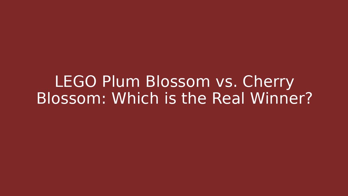 LEGO Plum Blossom vs. Cherry Blossom: Which is the Real Winner?