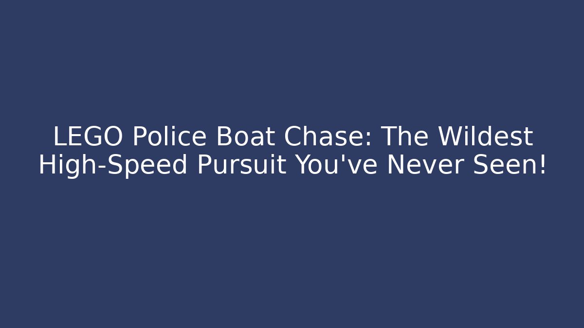 LEGO Police Boat Chase: The Wildest High-Speed Pursuit You’ve Never Seen!