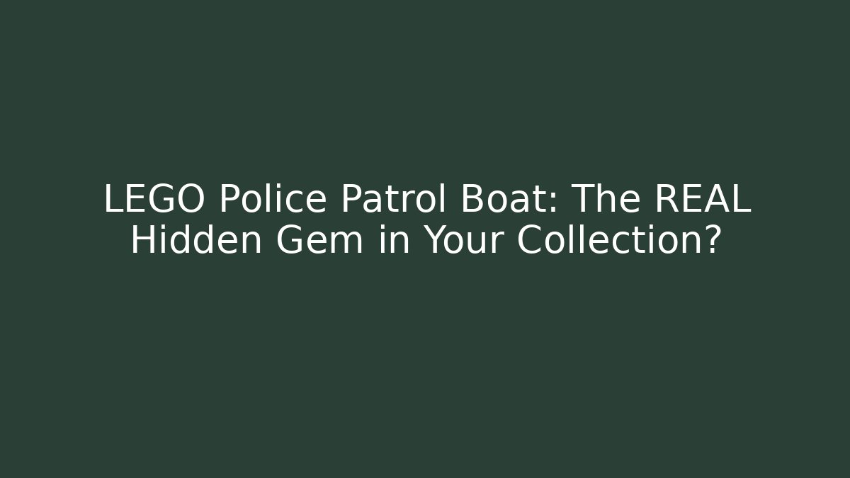 LEGO Police Patrol Boat: The REAL Hidden Gem in Your Collection?