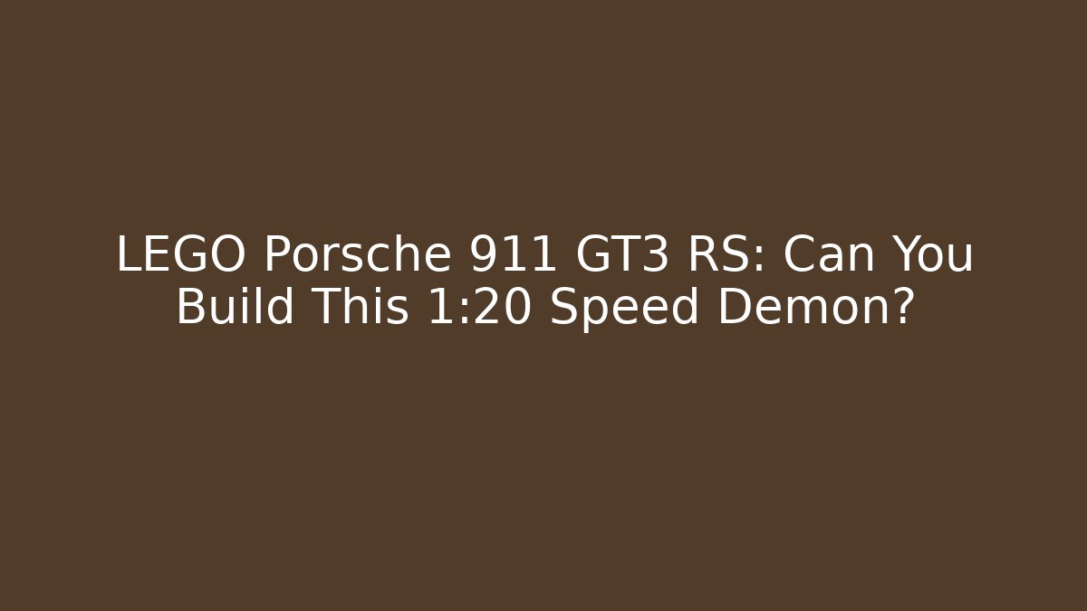 LEGO Porsche 911 GT3 RS: Can You Build This 1:20 Speed Demon?