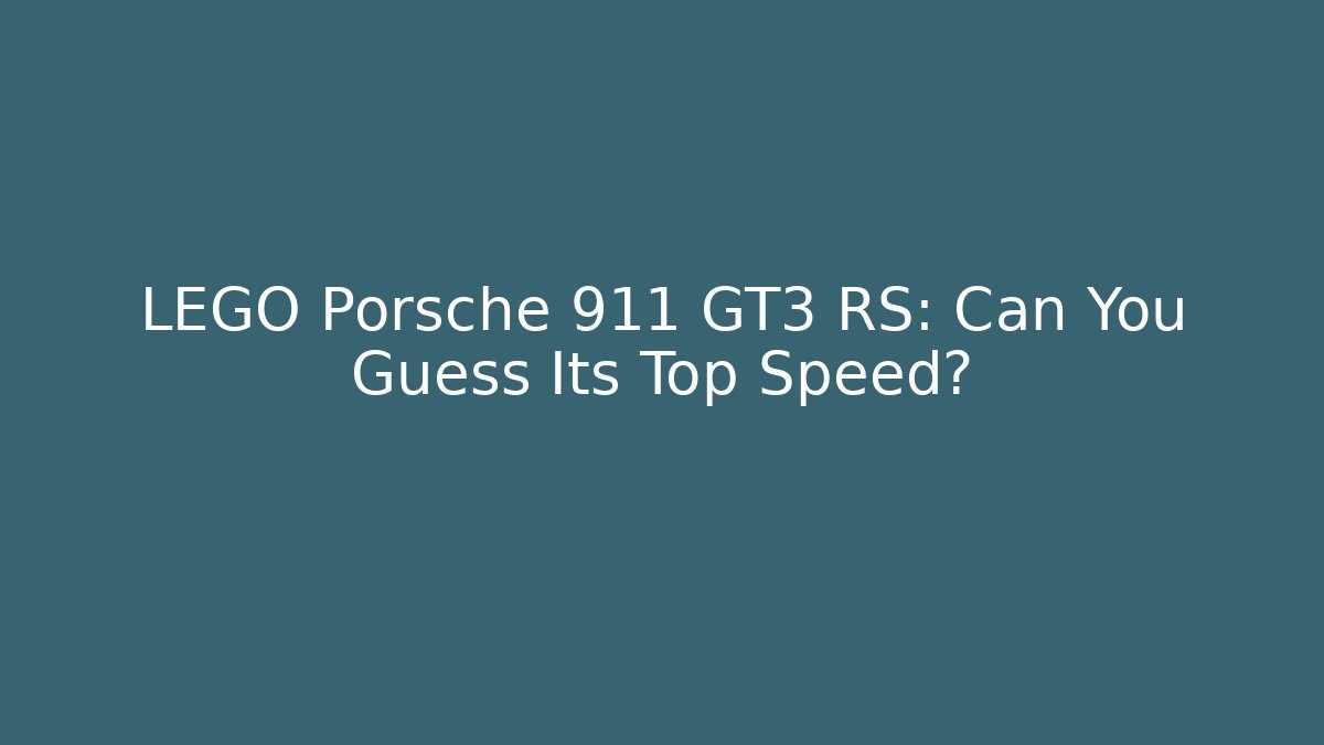 LEGO Porsche 911 GT3 RS: Can You Guess Its Top Speed?