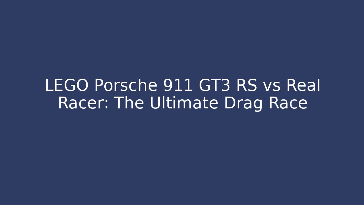 LEGO Porsche 911 GT3 RS vs Real Racer: The Ultimate Drag Race
