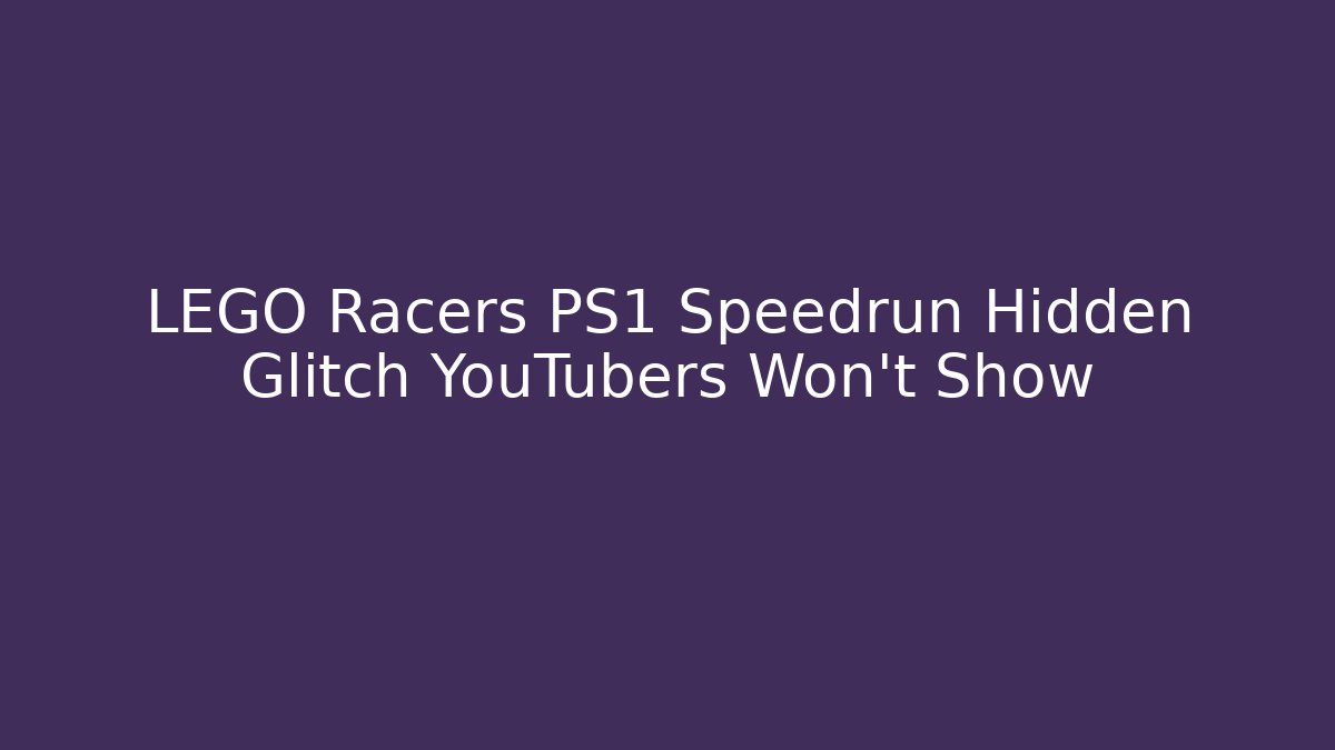 LEGO Racers PS1 Speedrun Hidden Glitch YouTubers Won't Show