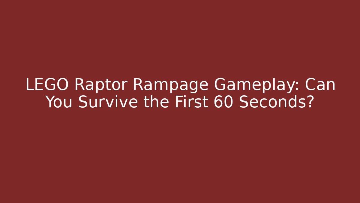 LEGO Raptor Rampage Gameplay: Can You Survive the First 60 Seconds?