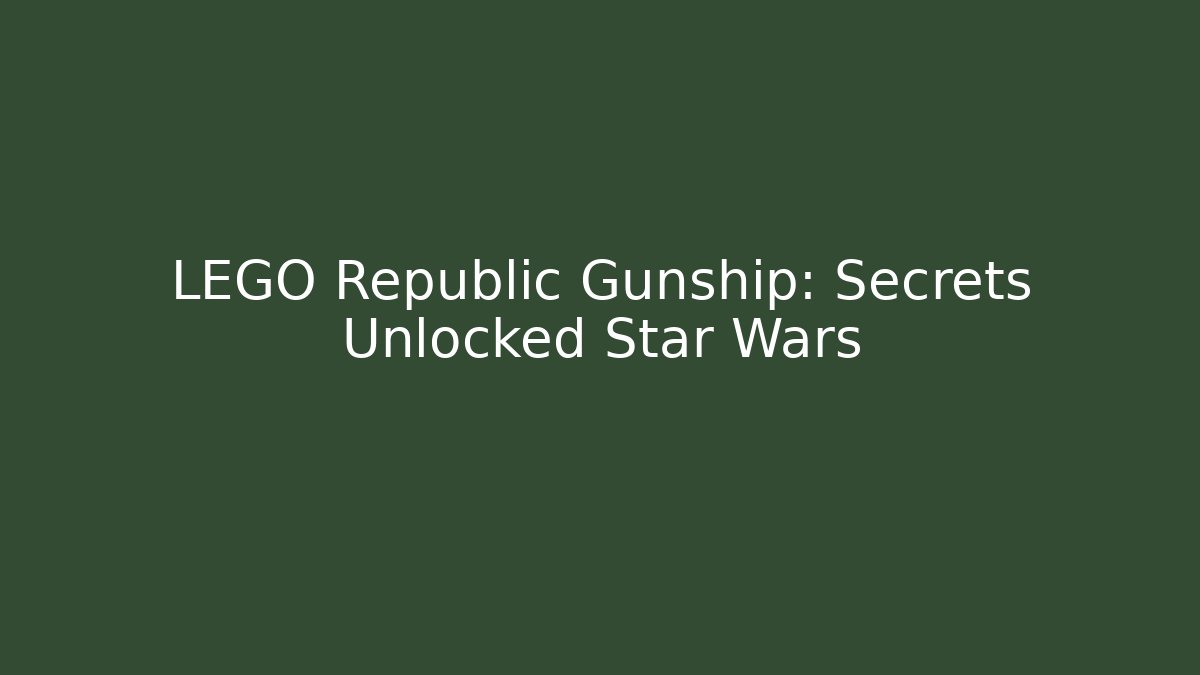 LEGO Republic Gunship: Secrets Unlocked Star Wars