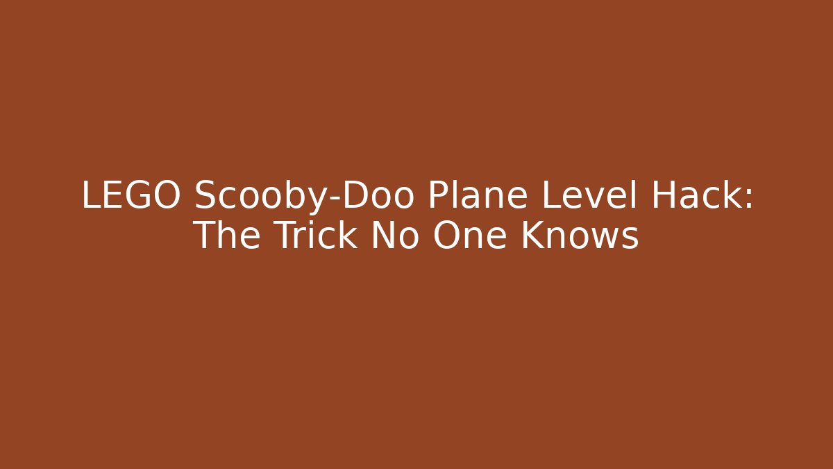 LEGO Scooby-Doo Plane Level Hack: The Trick No One Knows