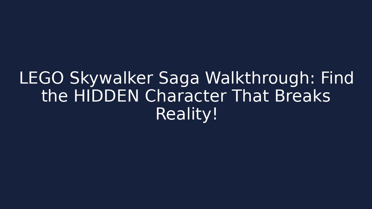 LEGO Skywalker Saga Walkthrough: Find the HIDDEN Character That Breaks Reality!