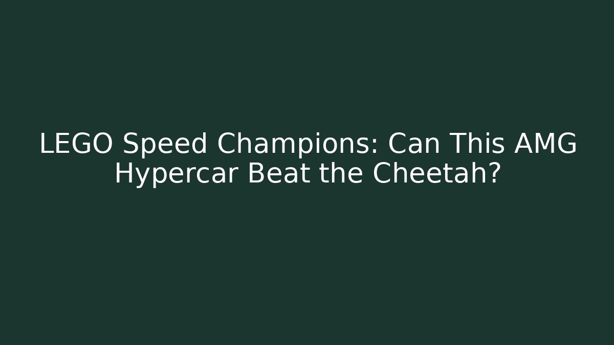 LEGO Speed Champions: Can This AMG Hypercar Beat the Cheetah?