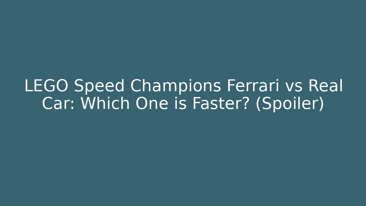 LEGO Speed Champions Ferrari vs Real Car: Which One is Faster? (Spoiler)