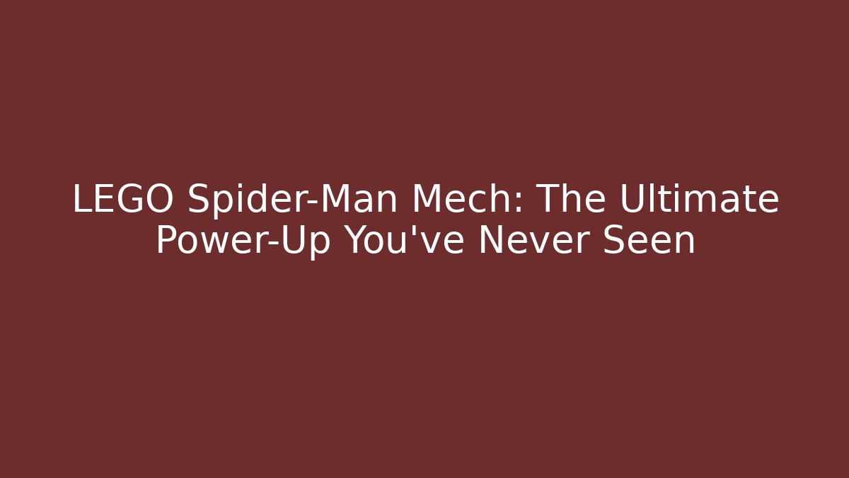 LEGO Spider-Man Mech: The Ultimate Power-Up You've Never Seen