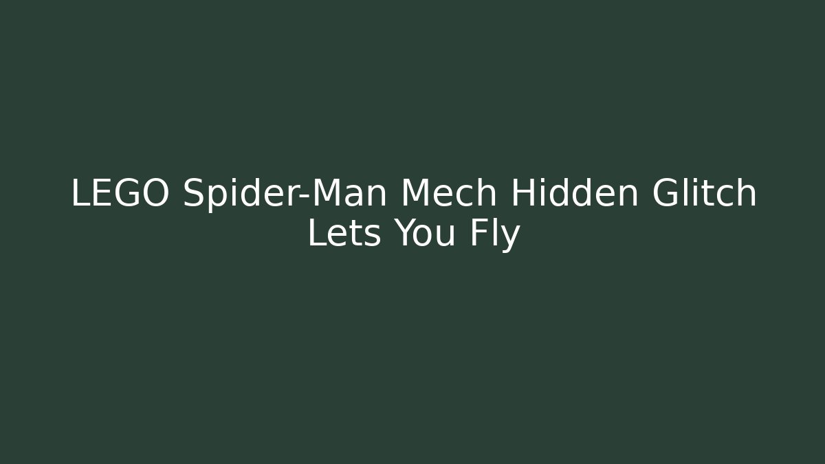 LEGO Spider-Man Mech Hidden Glitch Lets You Fly
