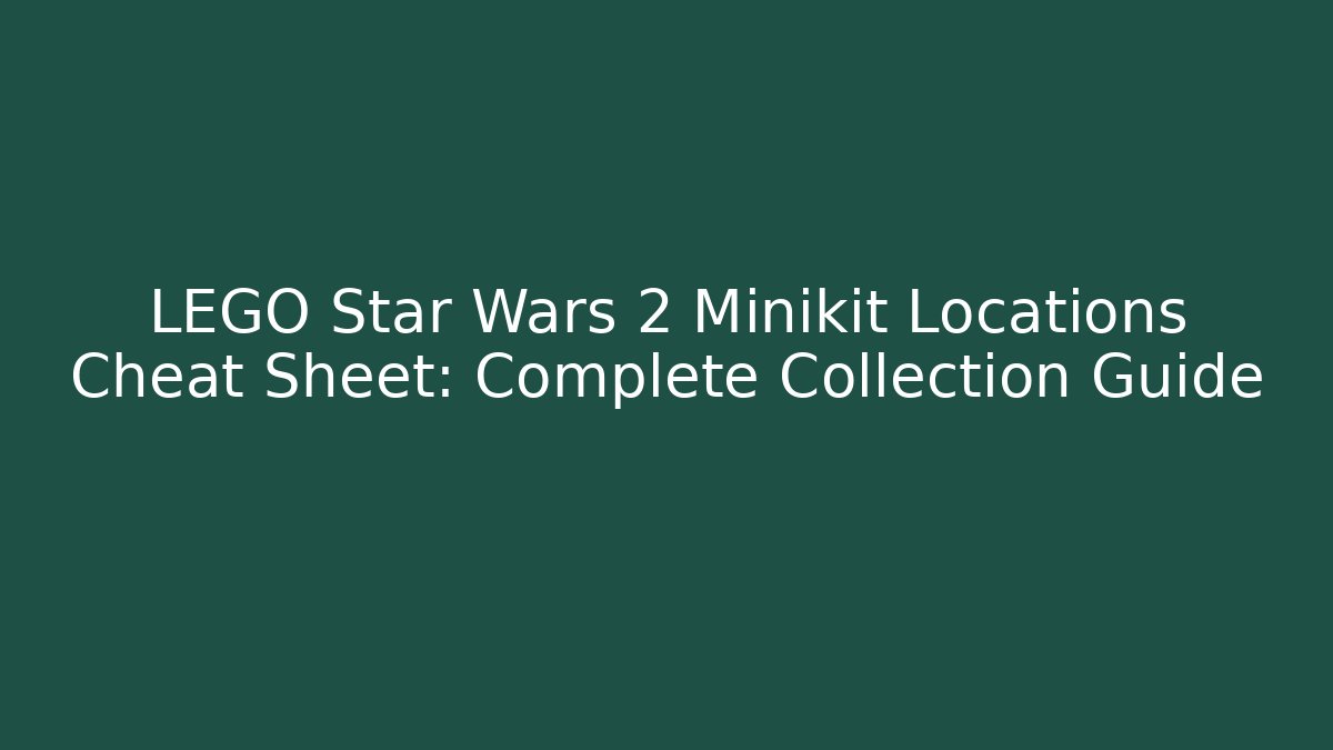 LEGO Star Wars 2 Minikit Locations Cheat Sheet: Complete Collection Guide