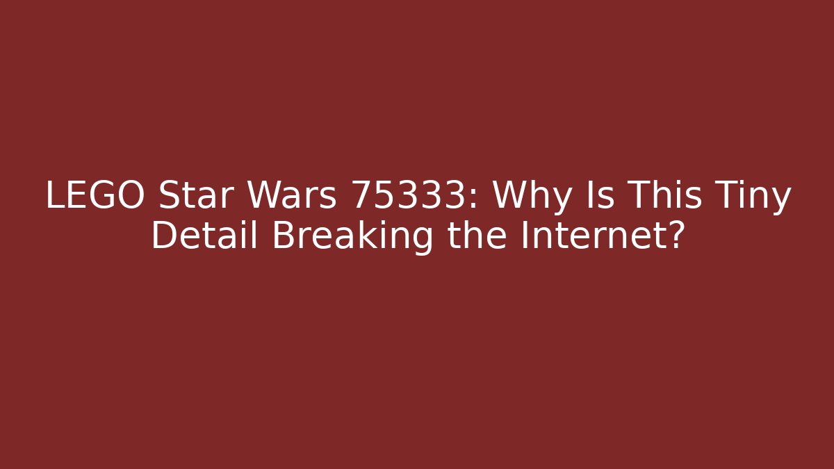 LEGO Star Wars 75333: Why Is This Tiny Detail Breaking the Internet?