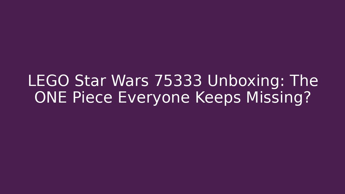 LEGO Star Wars 75333 Unboxing: The ONE Piece Everyone Keeps Missing? - Critter Realm