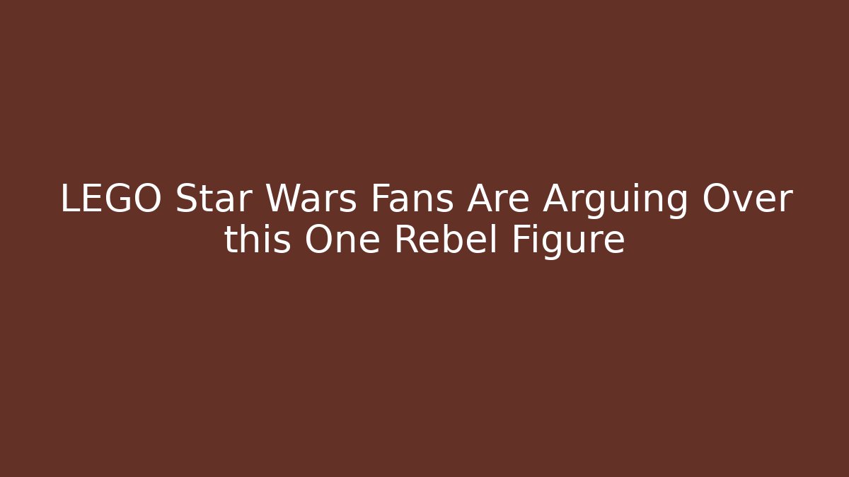 LEGO Star Wars Fans Are Arguing Over this One Rebel Figure