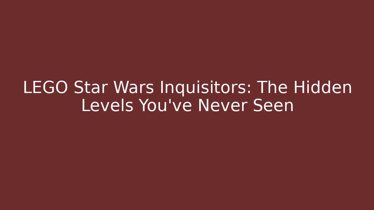 LEGO Star Wars Inquisitors: The Hidden Levels You've Never Seen