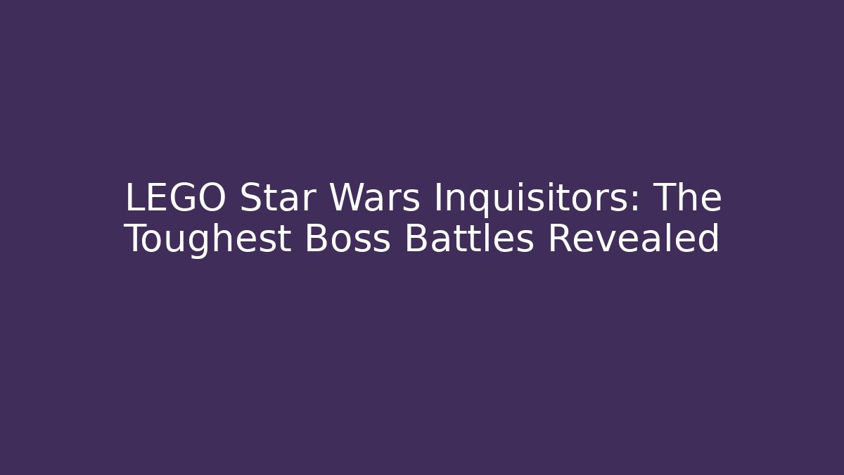 LEGO Star Wars Inquisitors: The Toughest Boss Battles Revealed