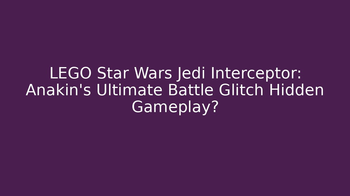 LEGO Star Wars Jedi Interceptor: Anakin's Ultimate Battle Glitch Hidden Gameplay?