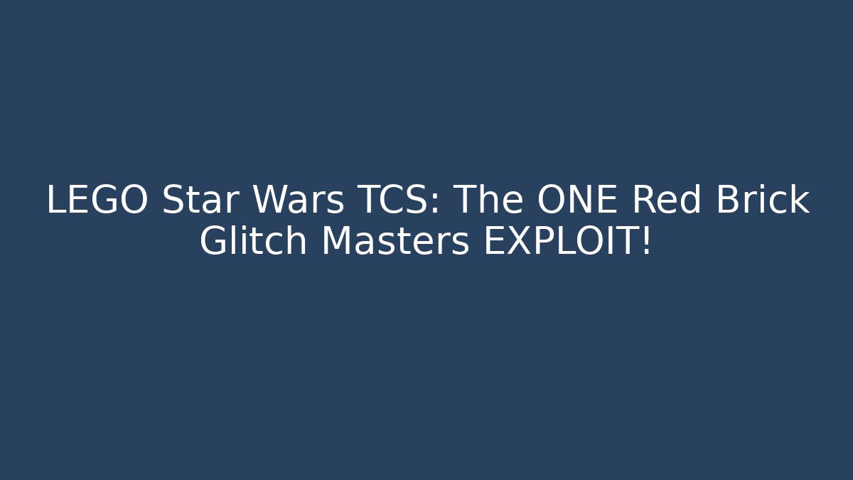 LEGO Star Wars TCS: The ONE Red Brick Glitch Masters EXPLOIT!