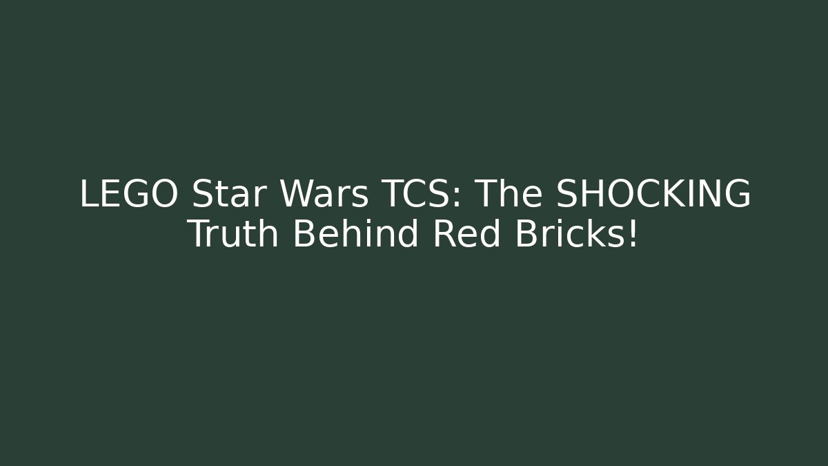 LEGO Star Wars TCS: The SHOCKING Truth Behind Red Bricks!