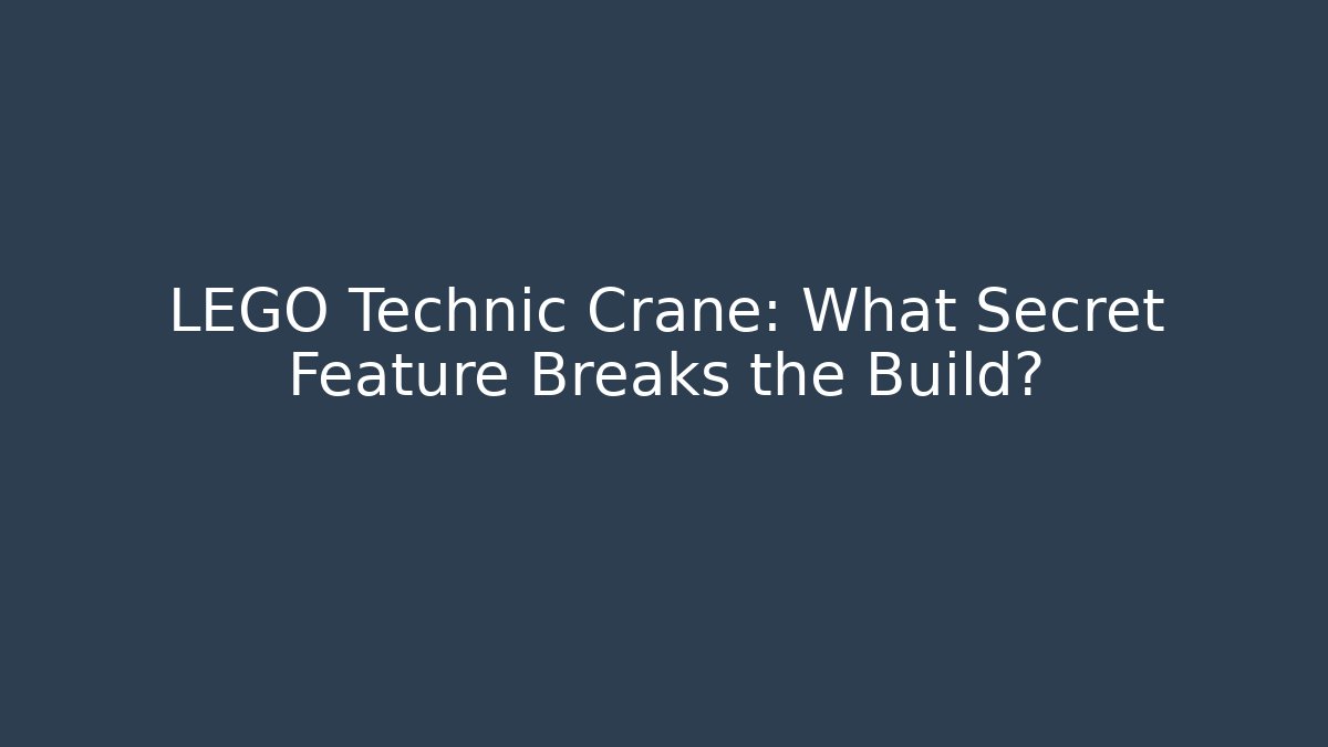 LEGO Technic Crane: What Secret Feature Breaks the Build?