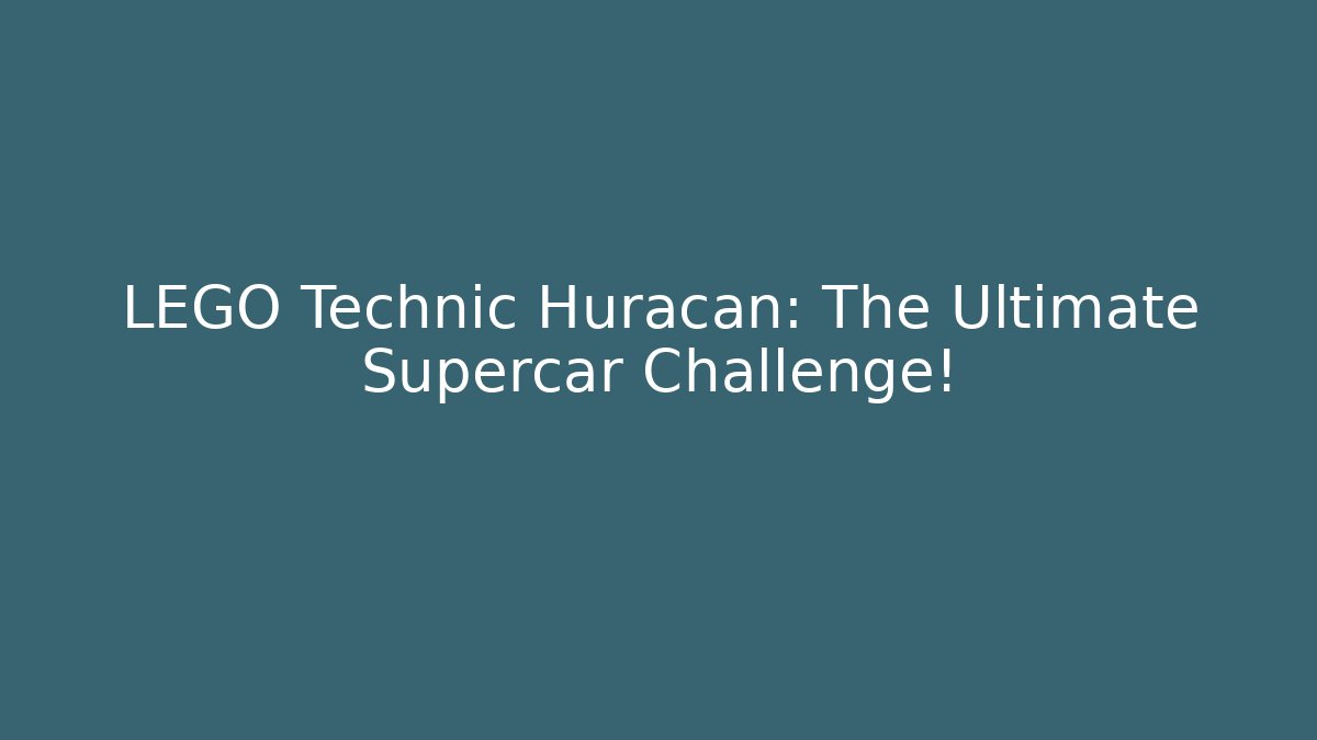 LEGO Technic Huracan: The Ultimate Supercar Challenge!