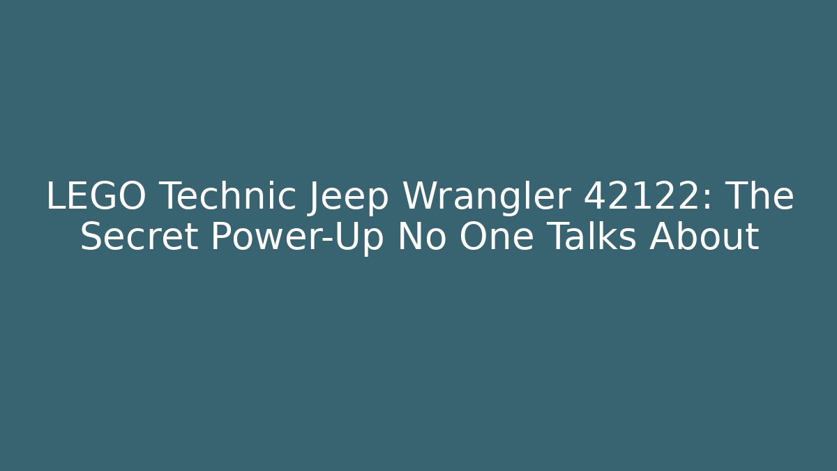 LEGO Technic Jeep Wrangler 42122: The Secret Power-Up No One Talks About