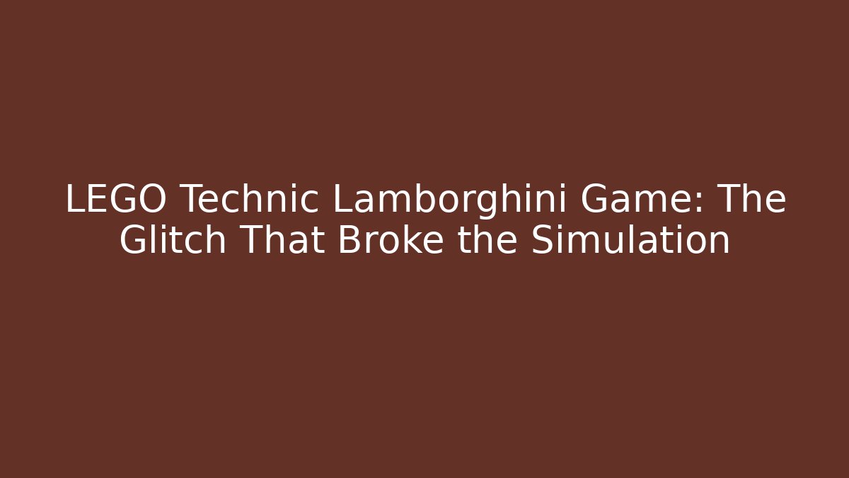 LEGO Technic Lamborghini Game: The Glitch That Broke the Simulation