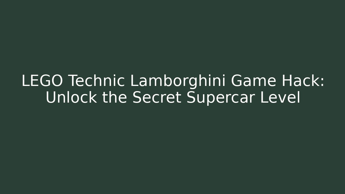 LEGO Technic Lamborghini Game Hack: Unlock the Secret Supercar Level