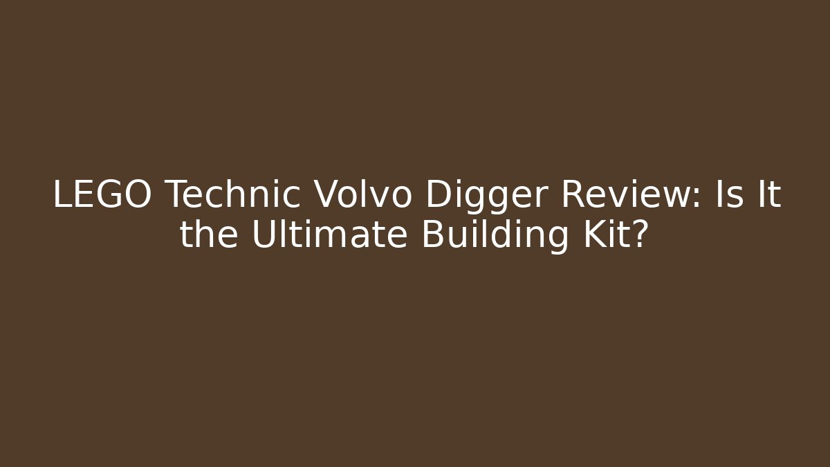 LEGO Technic Volvo Digger Review: Is It the Ultimate Building Kit?