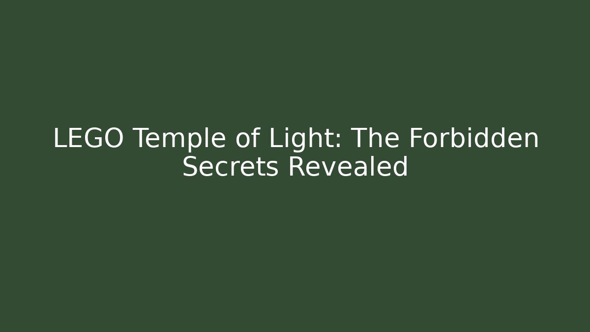 LEGO Temple of Light: The Forbidden Secrets Revealed