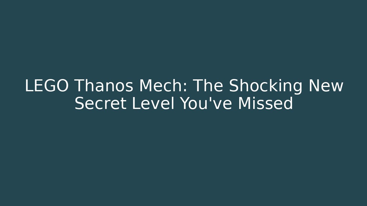 LEGO Thanos Mech: The Shocking New Secret Level You’ve Missed