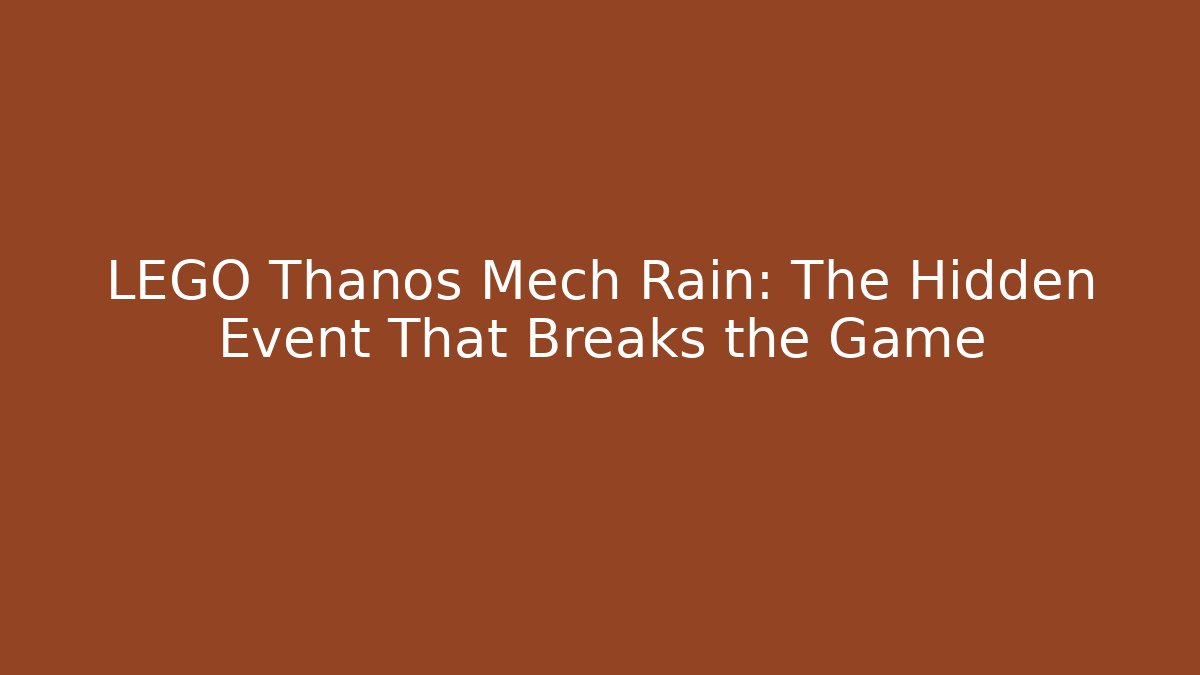 LEGO Thanos Mech Rain: The Hidden Event That Breaks the Game