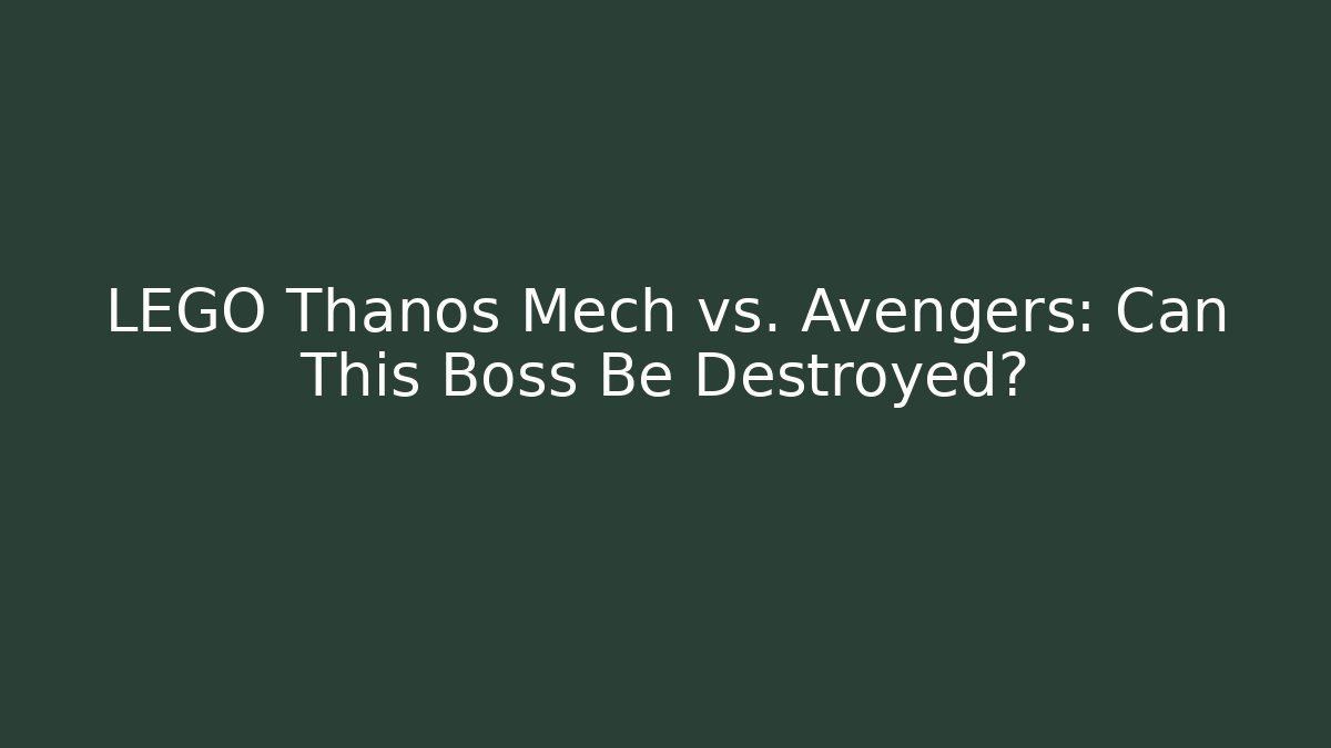 LEGO Thanos Mech vs. Avengers: Can This Boss Be Destroyed?