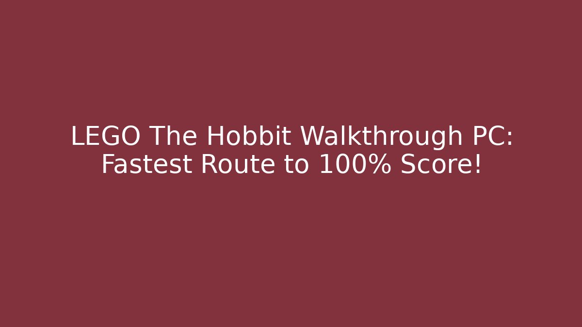 LEGO The Hobbit Walkthrough PC: Fastest Route to 100% Score!