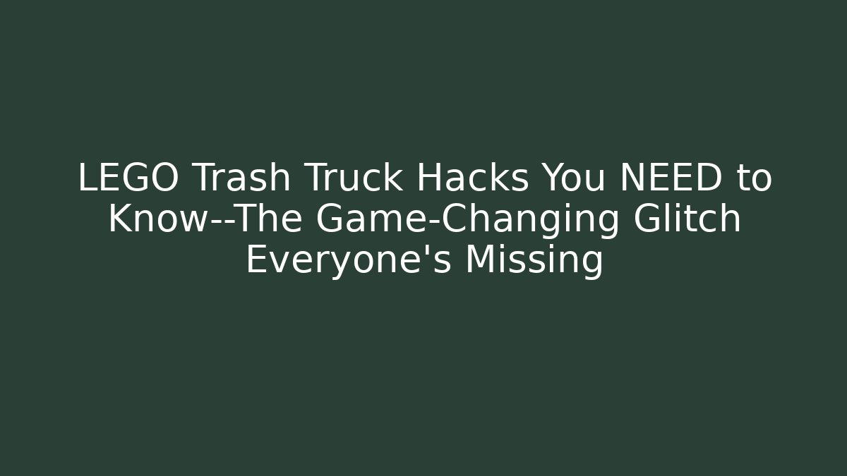 LEGO Trash Truck Hacks You NEED to Know—The Game-Changing Glitch Everyone’s Missing
