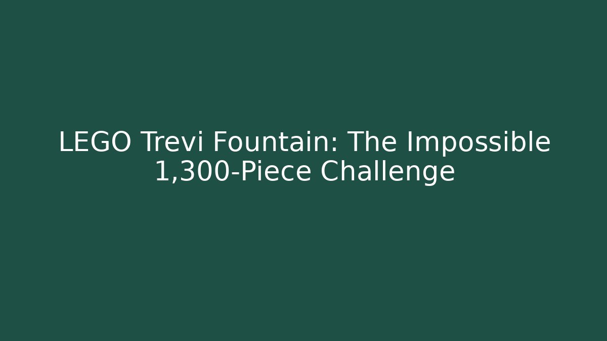 LEGO Trevi Fountain: The Impossible 1,300-Piece Challenge