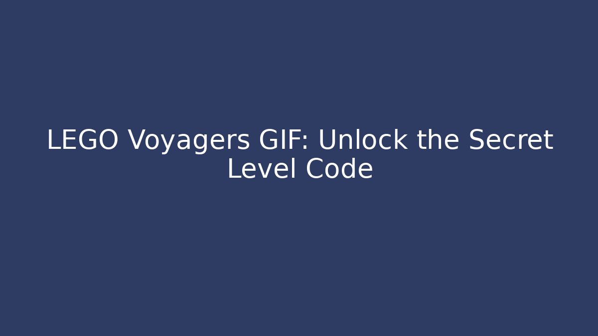 LEGO Voyagers GIF: Unlock the Secret Level Code - Critter Realm