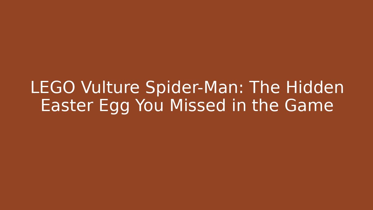 LEGO Vulture Spider-Man: The Hidden Easter Egg You Missed in the Game