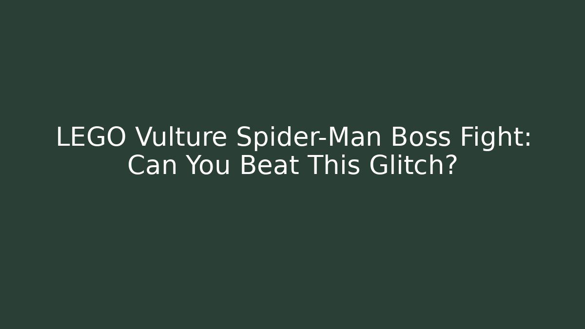 LEGO Vulture Spider-Man Boss Fight: Can You Beat This Glitch?