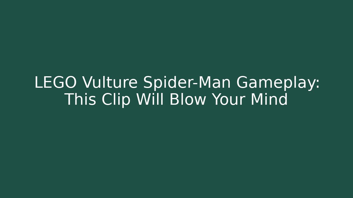 LEGO Vulture Spider-Man Gameplay: This Clip Will Blow Your Mind