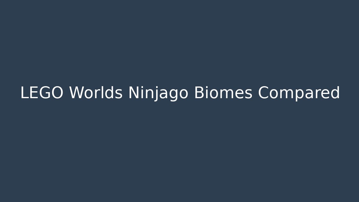 LEGO Worlds Ninjago Biomes Compared